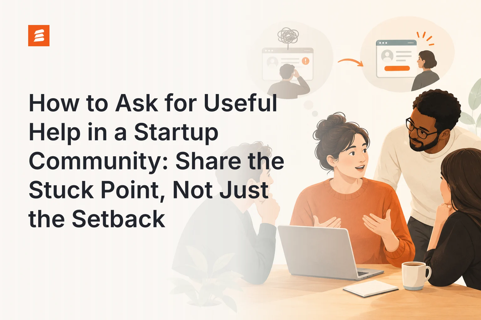 Cover illustration: How to Ask for Useful Help in a Startup Community: Share the Stuck Point, Not Just the Setback